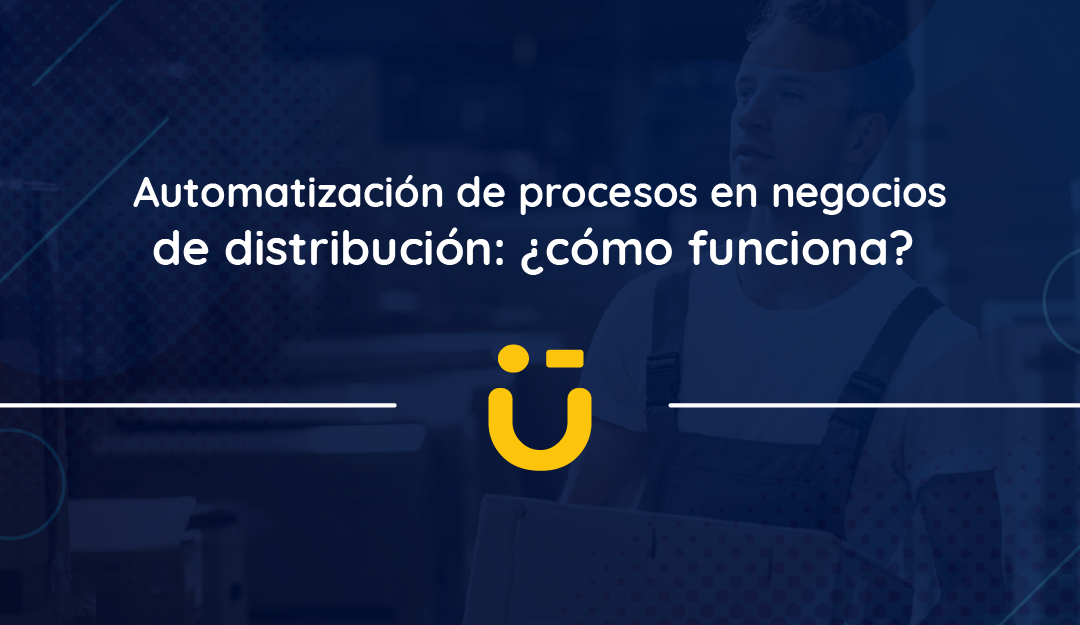 Automatización de procesos en negocios de distribución: ¿cómo funciona? 