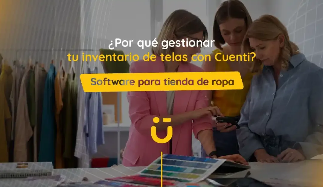 ¿Por qué gestionar tu inventario de telas con Cuenti?