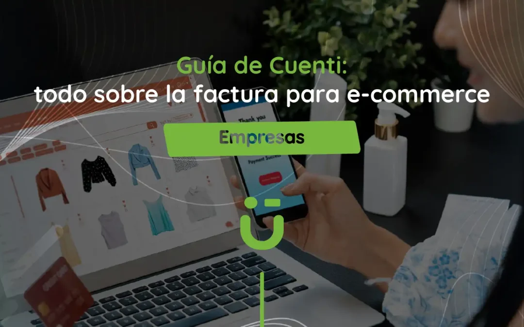 Guía de Cuenti: todo sobre la factura para e-commerce