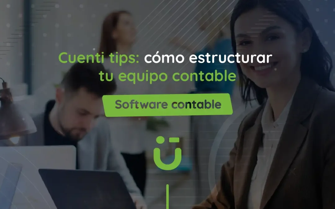 Cuenti tips: cómo estructurar tu equipo contable