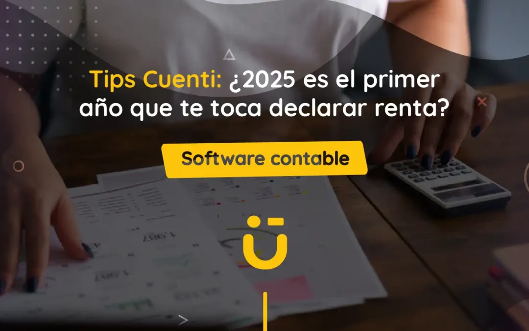 Tips Cuenti: ¿2025 es el primer año que te toca declarar renta?