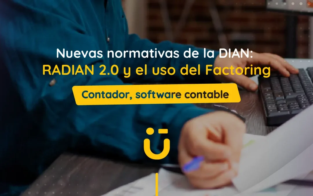 Nuevas normativas de la DIAN: RADIAN 2.0 y el uso del factoring