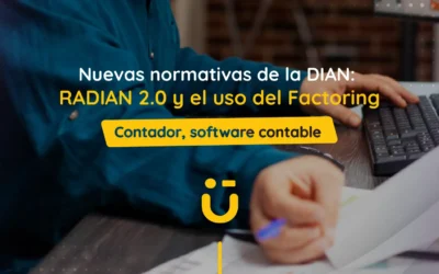 Nuevas normativas de la DIAN: RADIAN 2.0 y el uso del factoring
