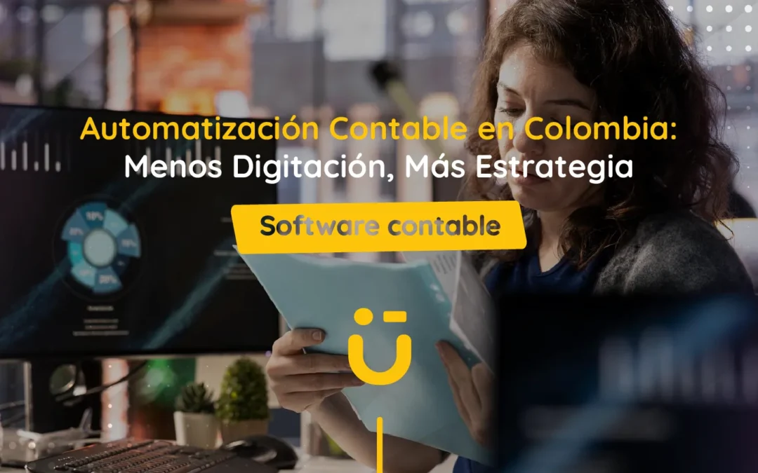 Automatización Contable en Colombia: Menos Digitación, Más Estrategia