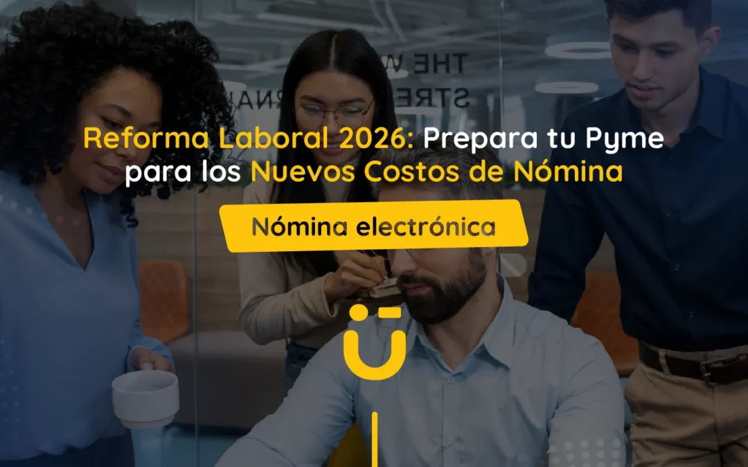 Reforma Laboral 2026: Prepara tu Pyme para los Nuevos Costos de Nómina