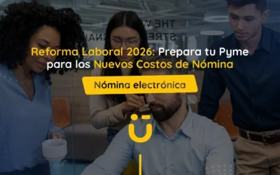Reforma Laboral 2026: Prepara tu Pyme para los Nuevos Costos de Nómina