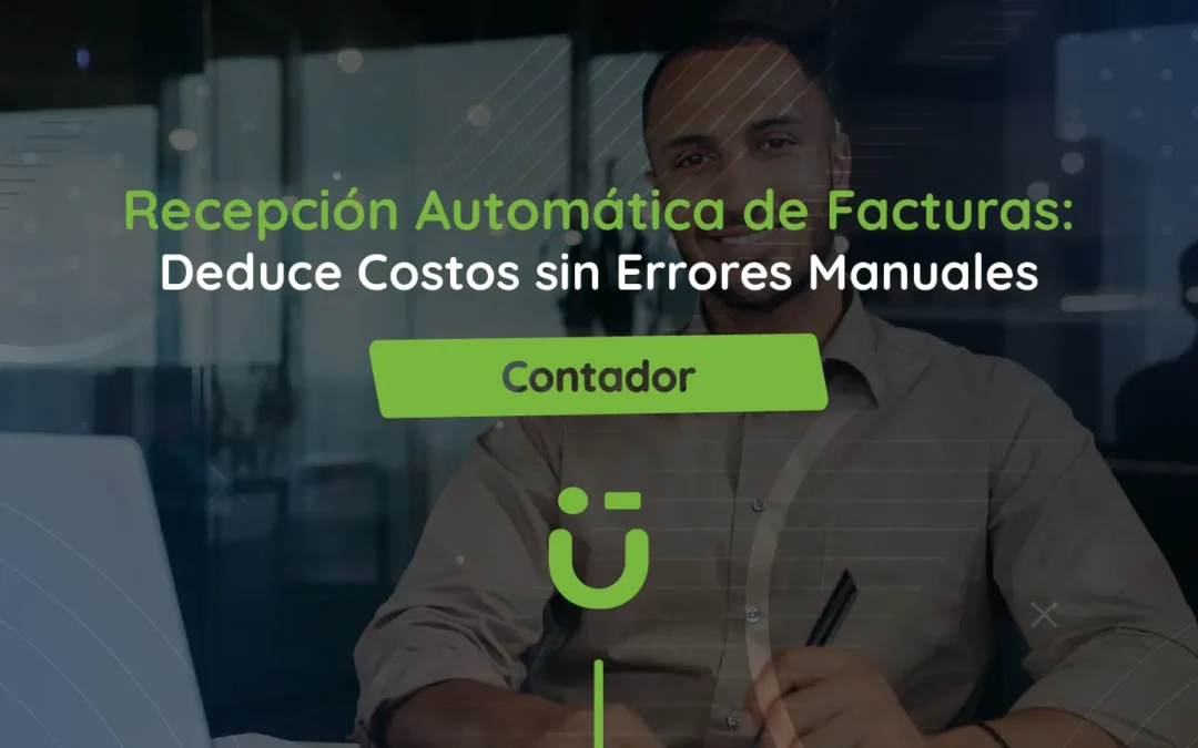 Recepción Automática de Facturas: Deduce Costos sin Errores Manuales