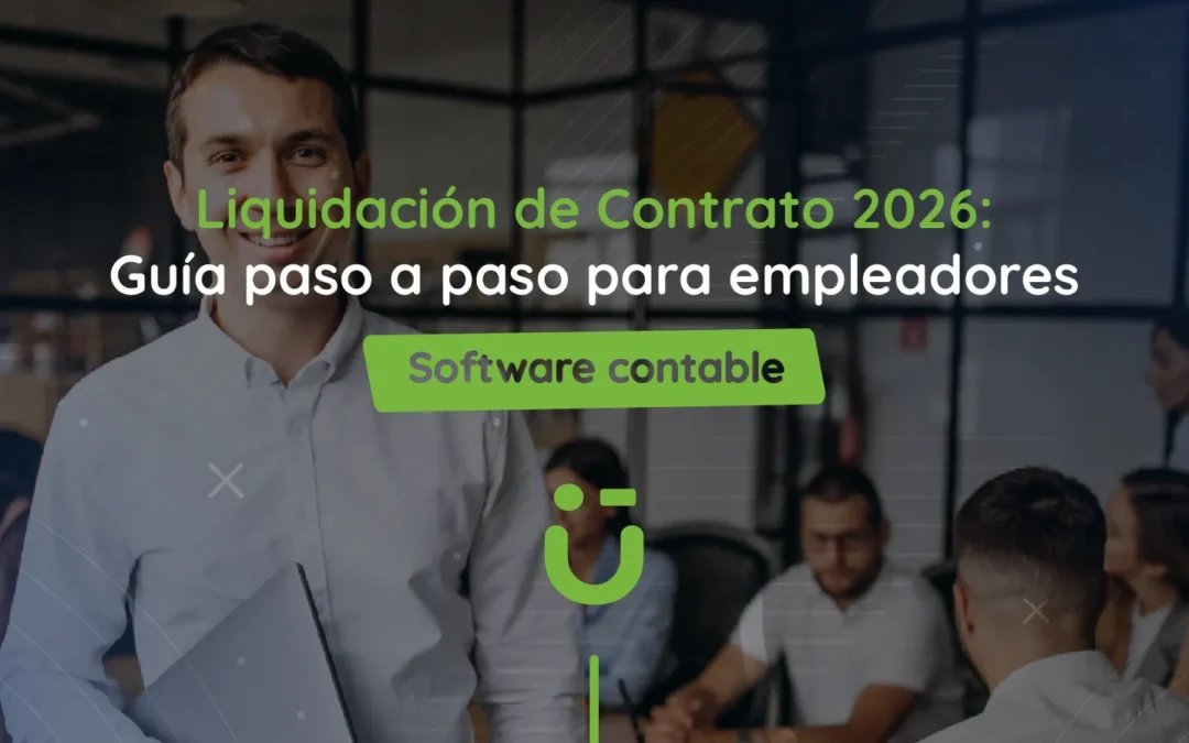 Liquidación de Contrato 2026: Guía paso a paso para empleadores