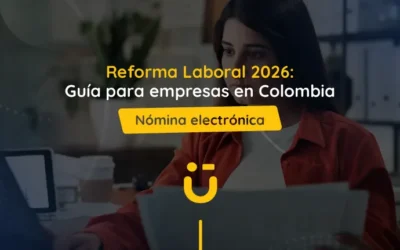 Reforma Laboral 2026: Guía para empresas en Colombia